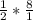 \frac{1}{2} * \frac{8}{1}