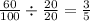 \frac{60}{100} \div \frac{20}{20} = \frac{3}{5}