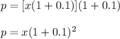 p = [x (1 + 0.1)](1 + 0.1)\\\\p = x (1 + 0.1) ^ 2