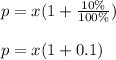 p = x (1 + \frac{10\%}{100\%})\\\\p=x(1+0.1)
