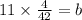 11\times \frac{4}{42}=b