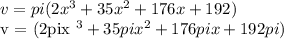&#10;v = pi (2x ^ 3 + 35x ^ 2 + 176x + 192)&#10;&#10;v = (2pix ^ 3 + 35pix ^ 2 + 176pix + 192pi)