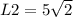 L2 = 5\sqrt{2}