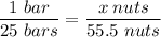 \displaystyle \frac{1~bar}{25~bars}=\frac{x\:nuts}{55.5~nuts}