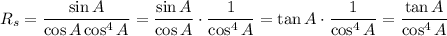 R_s=\dfrac{\sin A}{\cos A\cos^4A}=\dfrac{\sin A}{\cos A}\cdot\dfrac{1}{\cos^4A}=\tan A\cdot\dfrac{1}{\cos^4A}=\dfrac{\tan A}{\cos^4A}