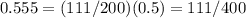 0.555=(111/200)(0.5)=111/400&#10;