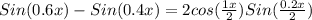 Sin (0.6x) - Sin (0.4x) = 2 cos (\frac{1x}{2}) Sin (\frac{0.2x}{2})