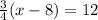 \frac{3}{4}(x-8)=12