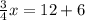 \frac{3}{4}x=12+6