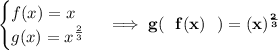 \bf \begin{cases}&#10;f(x)=x\\&#10;g(x)=x^{\frac{2}{3}}&#10;\end{cases}\implies g(~~f(x)~~)=(x)^{\frac{2}{3}}