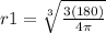 r1 = \sqrt[3]{ \frac{3(180)}{4 \pi}}