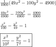 \frac{1}{4900}(49x^2-100y^2=4900) \\ \\ \frac{49x^2}{4900}-\frac{100y^2}{4900}=\frac{4900}{4900} \\ \\ \frac{x^2}{100}-\frac{y^2}{49}=1 \\ \\ \boxed{\frac{x^2}{10^2}-\frac{y^2}{7^2}=1}