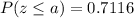 P(z\leq a)=0.7116