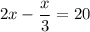 2x-\dfrac{x}{3} =20