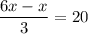 \dfrac{6x-x}{3} =20\\