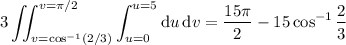 \displaystyle3\iint_{v=\cos^{-1}(2/3)}^{v=\pi/2}\int_{u=0}^{u=5}\mathrm du\,\mathrm dv=\dfrac{15\pi}2-15\cos^{-1}\dfrac23