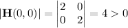 |\mathbf H(0,0)|=\begin{vmatrix}2&0\\0&2\end{vmatrix}=40