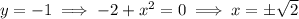 y=-1\implies-2+x^2=0\implies x=\pm\sqrt2