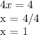 4x = 4&#10;&#10;x = 4/4&#10;&#10;x = 1