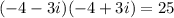 (-4-3i) (- 4 + 3i) = 25