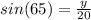 sin(65) =  \frac{y}{20}