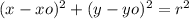 (x-xo)^2 + (y-yo)^2 = r^2