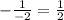 -\frac{1}{-2} = \frac{1}{2}