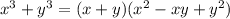 x^3+y^3=(x+y)(x^2-xy+y^2)