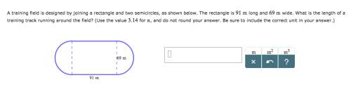 Atraining field is designed by joining two semicircles and a rectangle. the rectangle is 91 m long a