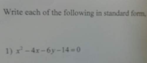 X^2- 4x- 6y- 14=0 in standard parabola form.