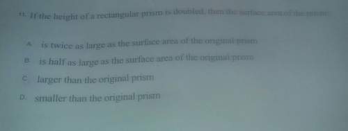 If the height of a rectangular prism is doubled then the surface area of the prism is and i need wor