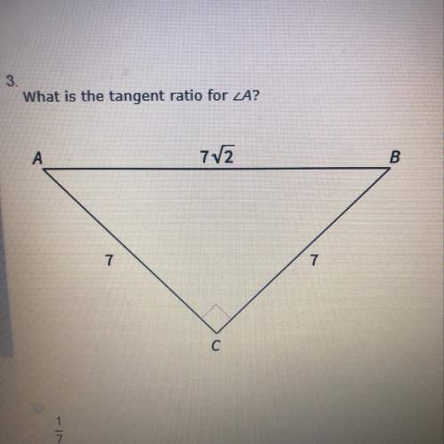 What is the tangent ratio for angle a?  answer options: 1/7, 1, sqrt2, 1/sqrt2.&lt;