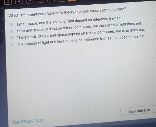 Which statement does einstein's theory promote about space and time? oooo