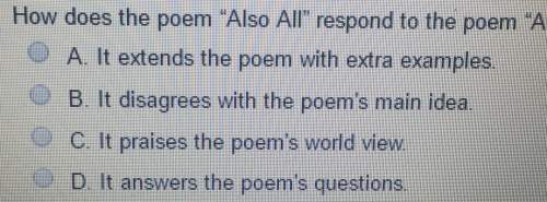 How does the poem "also all" respond to the poemaa. it extends the poem with extra examples.b. it di