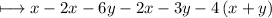 \longmapsto x-2x-6y-2x-3y-4\left(x+y\right)