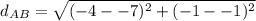 d_{AB}= \sqrt{(-4--7)^2+(-1--1)^2}