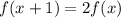 f(x+1)=2f(x)