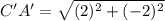 C'A'=\sqrt{(2)^2+(-2)^2}