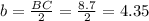 b=\frac{BC}{2}=\frac{8.7}{2}=4.35