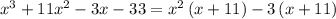 x^3+11x^2-3x-33=x^2\left(x+11\right)-3\left(x+11\right)