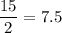 \dfrac{15}2=7.5