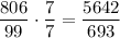 \dfrac{806}{99}\cdot\dfrac77=\dfrac{5642}{693}