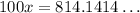 100x=814.1414\ldots