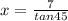 x= \frac{7}{tan45}