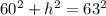 60^2+h^2=63^2