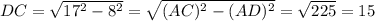 DC=\sqrt{17^2-8^2}=\sqrt{(AC)^2-(AD)^2}=\sqrt{225} =15