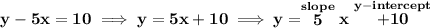 \bf y-5x=10\implies y=5x+10\implies y=\stackrel{slope}{5}x\stackrel{y-intercept}{+10}