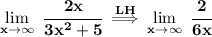 \bf \lim\limits_{x\to \infty}~\cfrac{2x}{3x^2+5}\stackrel{LH}{\implies }\lim\limits_{x\to \infty}~\cfrac{2}{6x}
