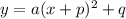 y=a(x+p)^2+q