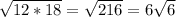 \sqrt{12 * 18} =  \sqrt{216} = 6 \sqrt{6}